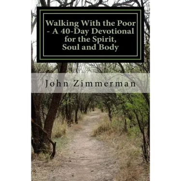 Walking With the Poor: A 40-Day Devotional for the Spirit, Soul and Body