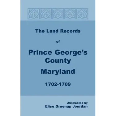 The Land Records of Prince George's County, Maryland, 1702-1709