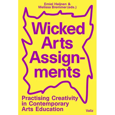 Wicked Arts Assignments: Practising Creativity in Contemporary Arts Education