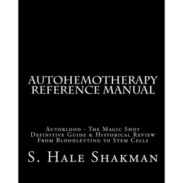 Autohemotherapy Reference Manual: Definitive Guide & Historical Review, From Bloodletting to Stem Cells