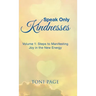 Speak Only Kindnesses: Steps to Manifesting Joy in the New Energy
