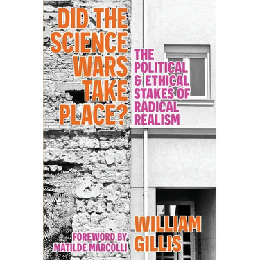 Did The Science Wars Take Place?: The Political and Ethical Stakes of Radical Realism
