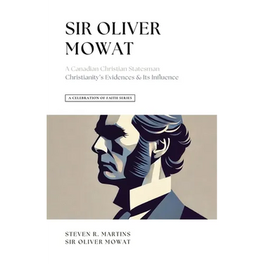 A Celebration of Faith Series: Sir Oliver Mowat: A Canadian Christian Statesman Christianity's Evidences & its Influence