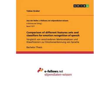 Comparison of different features sets and classifiers for emotion recognition of speech: Vergleich von verschiedenen Merkmalssätzen und Klassifizierer