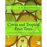 Citrus and Tropical Fruit Trees: A Monograph on Planting, Culture and Care