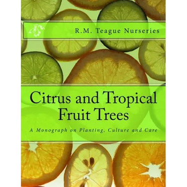 Citrus and Tropical Fruit Trees: A Monograph on Planting, Culture and Care