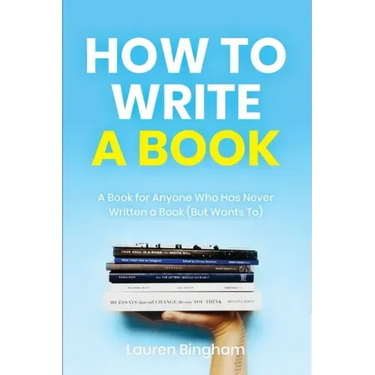 How to Write a Book: A Book for Anyone Who Has Never Written a Book (But Wants To)