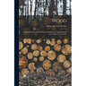 Wood: A Manual of the Natural History and Industrial Applications of the Timber of Commerce