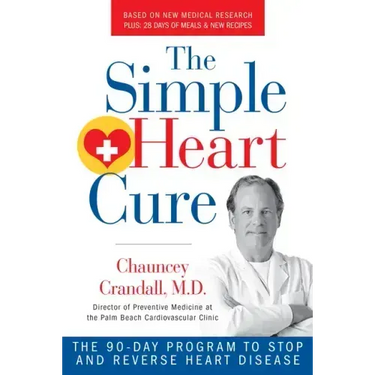 The Simple Heart Cure: The 90-Day Program to Stop and Reverse Heart Disease Revised & Updated 2nd Edition