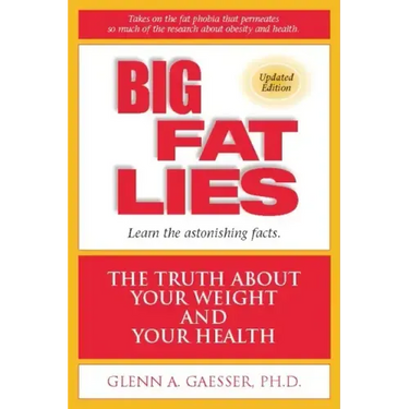 Big Fat Lies: The Truth about Your Weight and Your Health