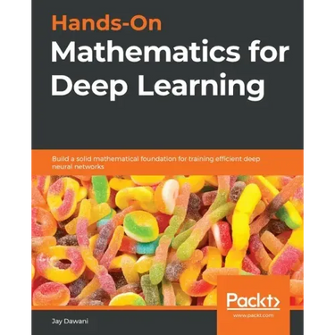 Hands-On Mathematics for Deep Learning: Build a solid mathematical foundation for training efficient deep neural networks