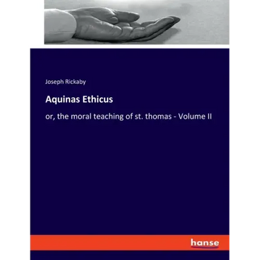 Aquinas Ethicus: or, the moral teaching of st. thomas - Volume II