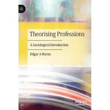 Theorising Professions: A Sociological Introduction