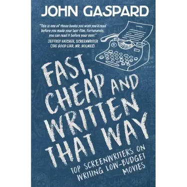 Fast, Cheap & Written That Way: Top Screenwriters on Writing for Low-Budget Movies