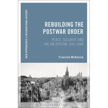 Rebuilding the Postwar Order: Peace, Security and the Un-System