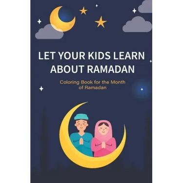 Let your kids learn about Ramadan: Ramadan Coloring Book for Kids and Educational Questions & Answers about Ramadan