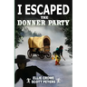 I Escaped The Donner Party: Pioneers on the Oregon Trail, 1846
