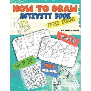 How To Draw, Activity Book for Kids: Easy, Step-by-Step, with 50+ Designs