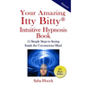 Your Amazing Itty Bitty(R) Intuitive Hypnosis Book: 15 Simple Steps to Seeing Inside the Unconscious Mind.