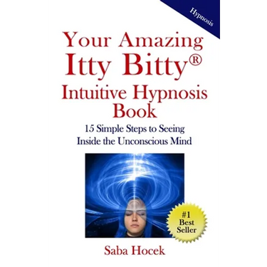 Your Amazing Itty Bitty(R) Intuitive Hypnosis Book: 15 Simple Steps to Seeing Inside the Unconscious Mind.