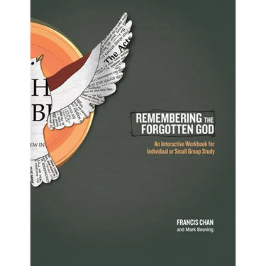 Remembering the Forgotten God: An Interactive Workbook for Individual or Small Group Study