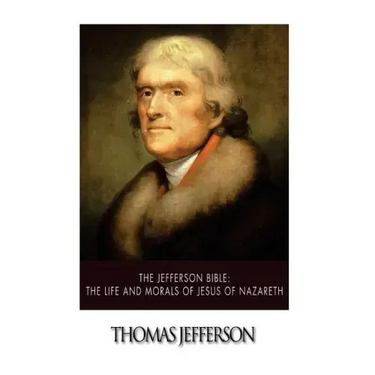 The Jefferson Bible: The Life and Morals of Jesus of Nazareth