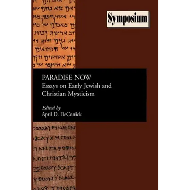 Paradise Now: Essays on Early Jewish and Christian Mysticism