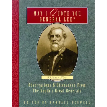 May I Quote You, General Lee? (Volume 2): Observations & Utterances of the South's Great Generals