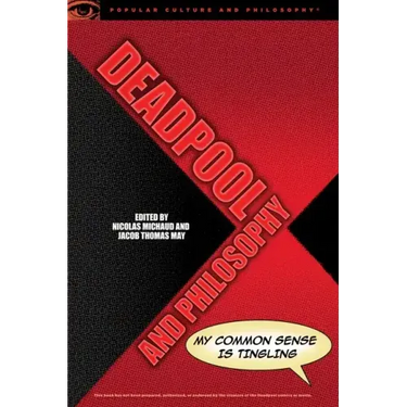 Deadpool and Philosophy: My Common Sense Is Tingling