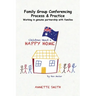 Family Group Conferencing - Process & Practice: Working in Genuine Partnership With Families