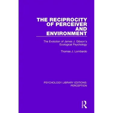The Reciprocity of Perceiver and Environment: The Evolution of James J. Gibson's Ecological Psychology