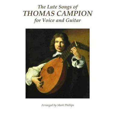 The Lute Songs of Thomas Campion for Voice and Guitar