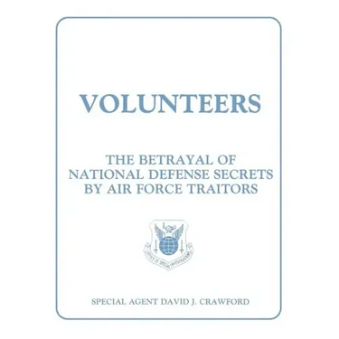 Volunteers: The Betrayal of National Defense Secrets by Air Force Traitors