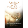 A Mother's Struggle in the Public School System: What Parents Need to Know