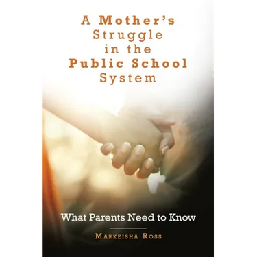 A Mother's Struggle in the Public School System: What Parents Need to Know