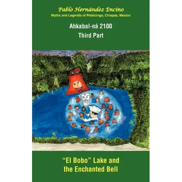 Ahkabal-N 2100. Third Part: Myths and Legends of Petalcingo, Chiapas, Mexico