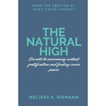 The Natural High: Secrets to Overcoming Instant Gratification and Finding Inner Peace