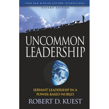 Uncommon Leadership: Servant Leadership in a Power-Based World - 2nd Edition