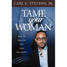 Tame Your Woman: Be the Man She Needs You to Be