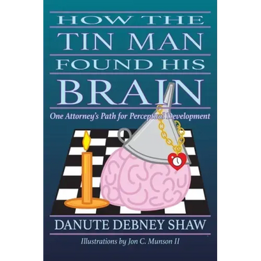How the Tin Man Found His Brain: One Attorney's Path for Perceptual Development