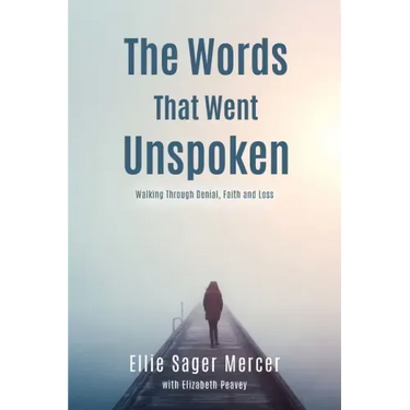 The Words That Went Unspoken: Walking Through Denial, Faith and Loss
