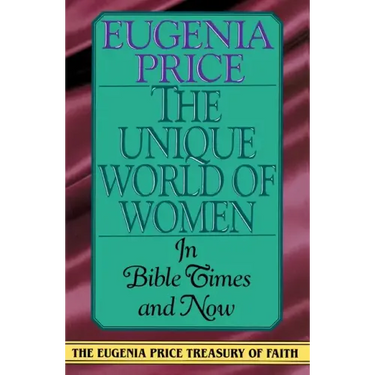 The Unique World of Women: In Bible Times and Now