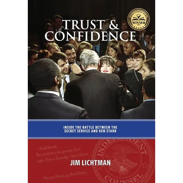 Trust and Confidence: Inside the Battle Between the Secret Service and Ken Starr