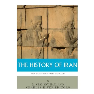 The History of Iran from Ancient Persia to the Ayatollahs