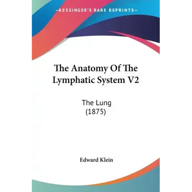 The Anatomy Of The Lymphatic System V2: The Lung (1875)