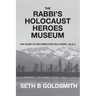 The Rabbi's Holocaust Heroes Museum