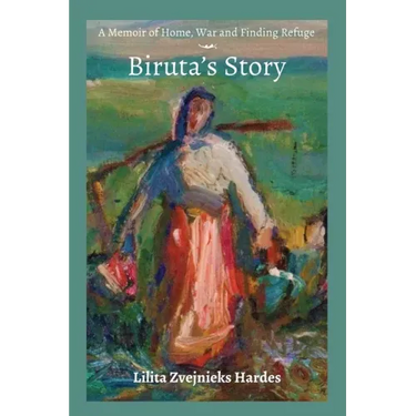 A Memoir of Home, War, and Finding Refuge - Biruta's Story