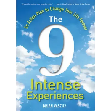 The 9 Intense Experiences: An Action Plan to Change Your Life Forever