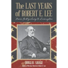 The Last Years of Robert E. Lee: From Gettysburg to Lexington