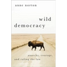 Wild Democracy: Anarchy, Courage, and Ruling the Law